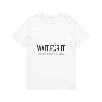 Wait For It T-Shirt — Save the Bees Sarcasm Funny Tee